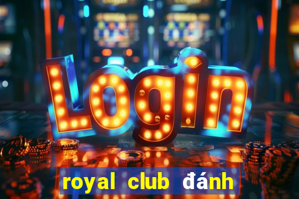 royal club đánh bài đổi thưởng