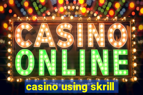 casino using skrill