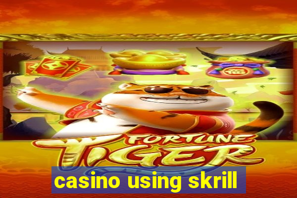 casino using skrill