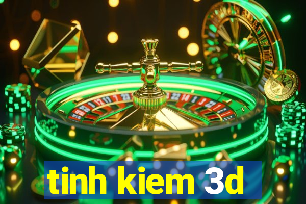 tinh kiem 3d