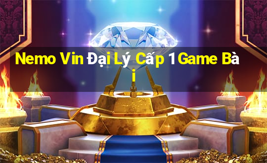 Nemo Vin Đại Lý Cấp 1 Game Bài