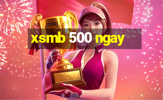 xsmb 500 ngay