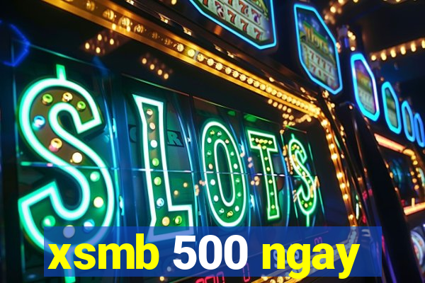 xsmb 500 ngay