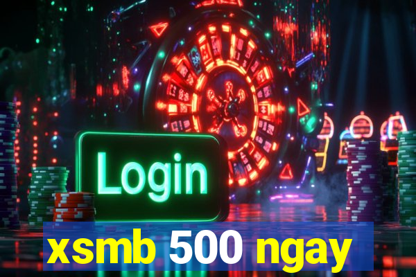 xsmb 500 ngay