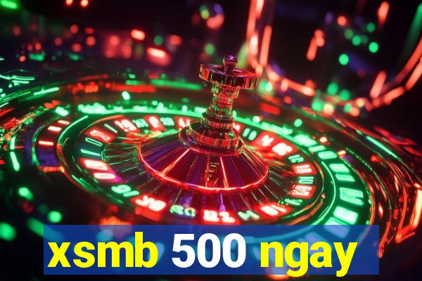 xsmb 500 ngay