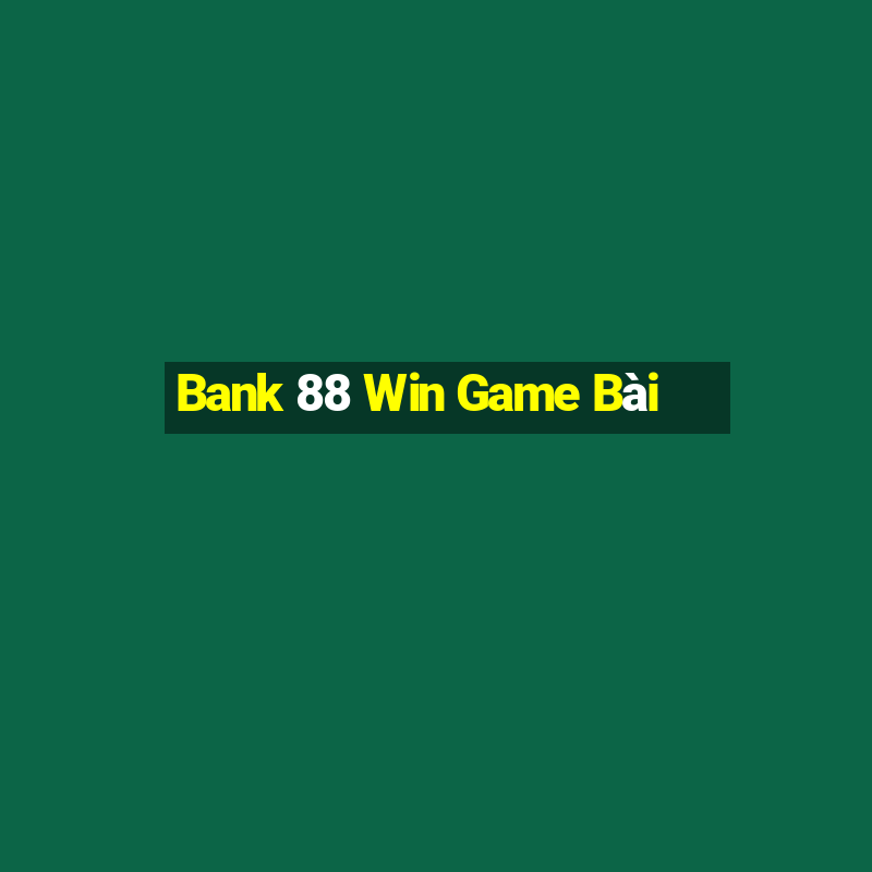 Bank 88 Win Game Bài