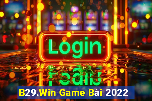 B29.Win Game Bài 2022