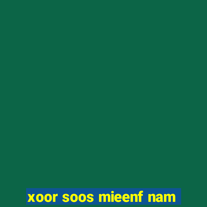 xoor soos mieenf nam