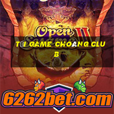 tải game choáng club