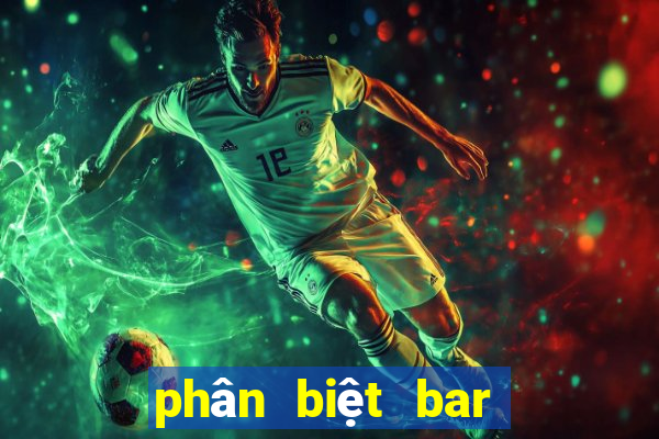 phân biệt bar club pub