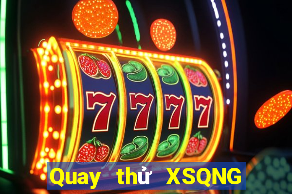 Quay thử XSQNG ngày 10