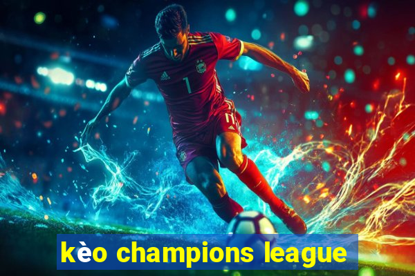 kèo champions league