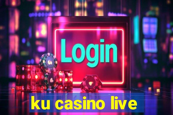 ku casino live