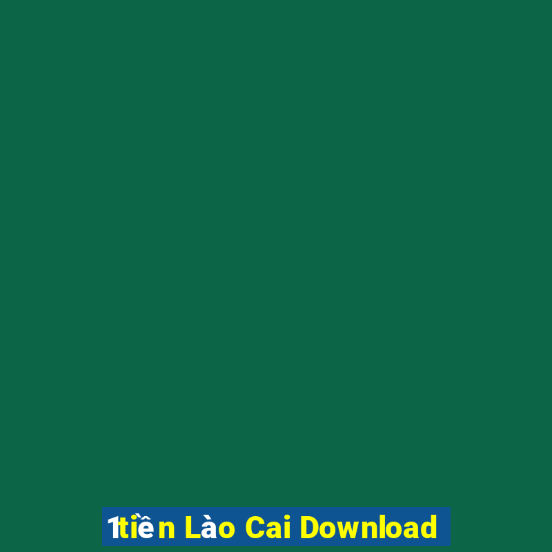 1tiền Lào Cai Download