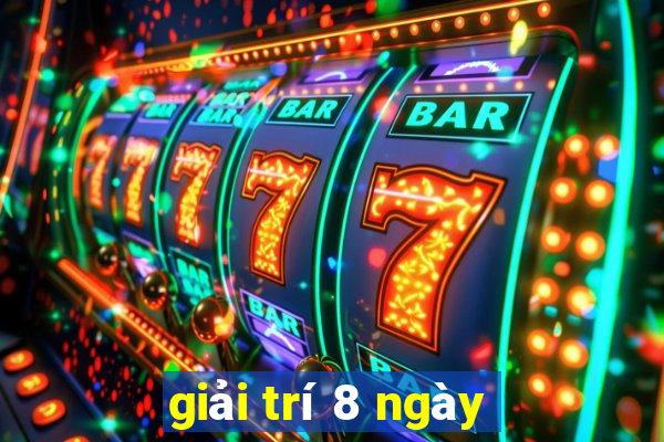 giải trí 8 ngày