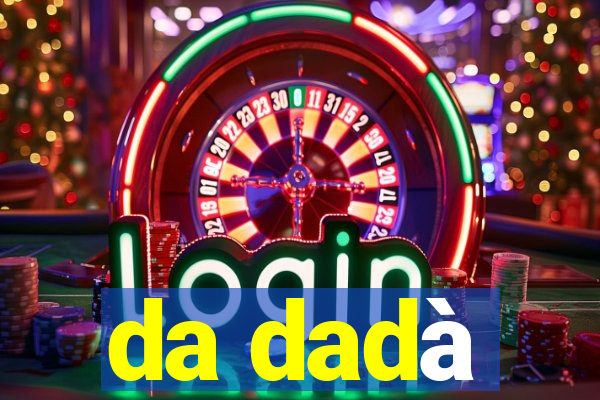 da dadà