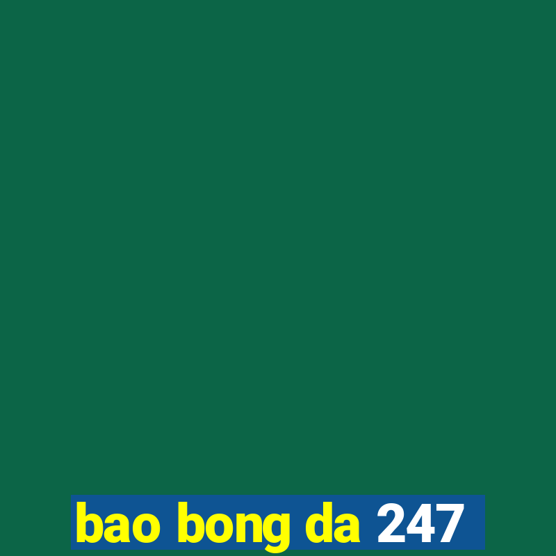 bao bong da 247