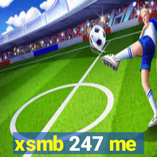 xsmb 247 me