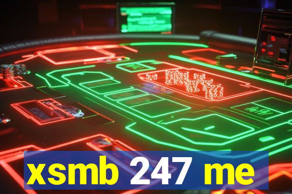 xsmb 247 me