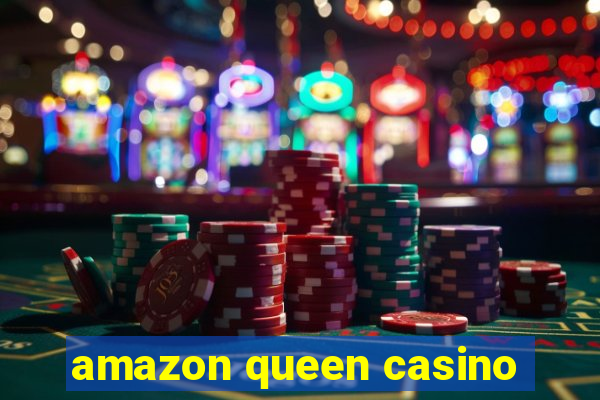 amazon queen casino