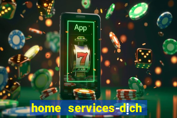 home services-dịch vụ tại nhà