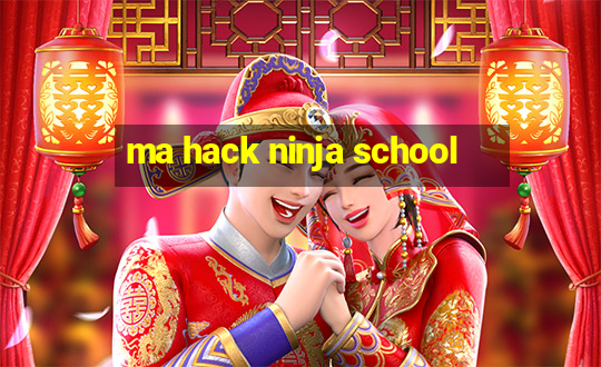 ma hack ninja school