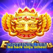 ma hack ninja school