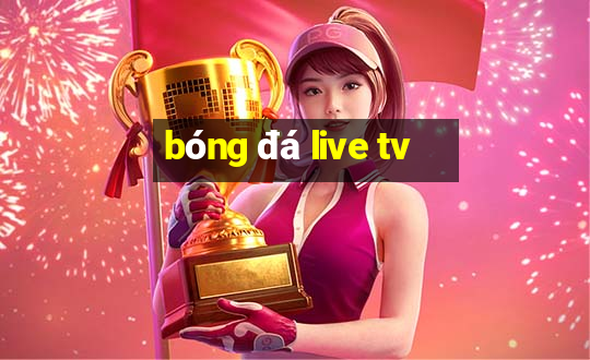 bóng đá live tv