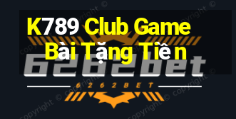 K789 Club Game Bài Tặng Tiền