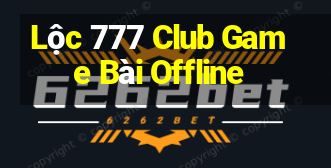 Lộc 777 Club Game Bài Offline