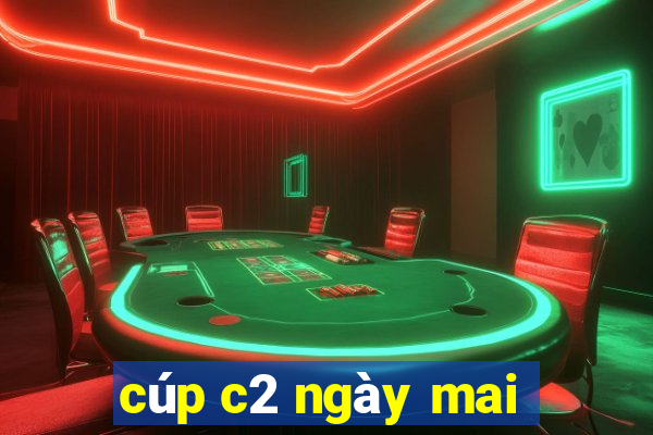 cúp c2 ngày mai