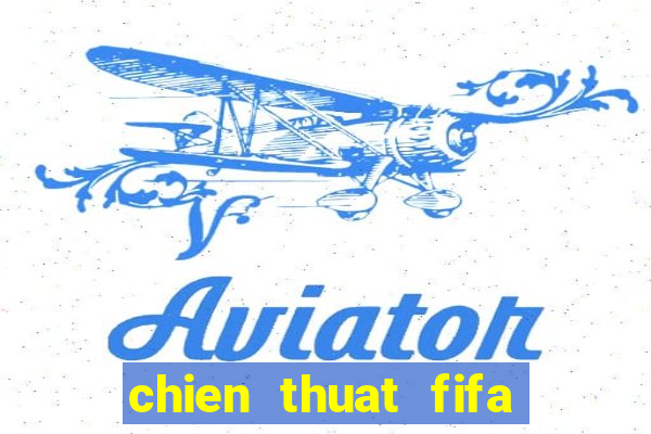 chien thuat fifa moi nhat