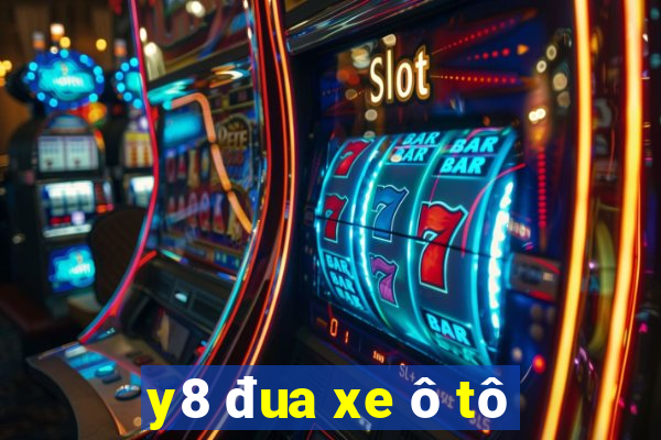 y8 đua xe ô tô