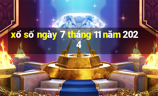 xổ số ngày 7 tháng 11 năm 2024