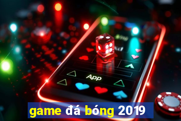 game đá bóng 2019