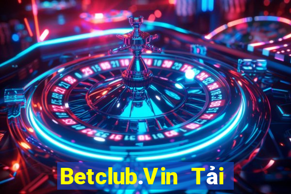 Betclub.Vin Tải Game Bài Đổi Thưởng