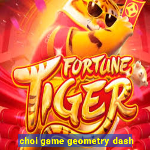 choi game geometry dash