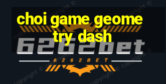 choi game geometry dash