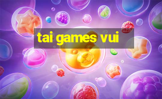 tai games vui