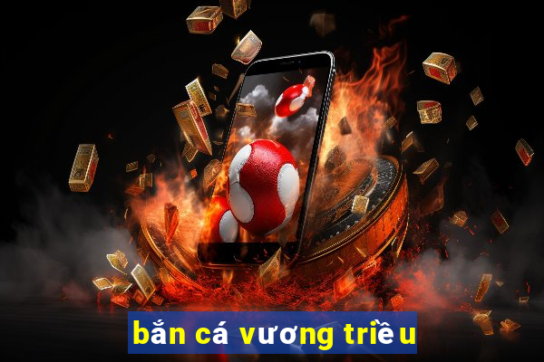 bắn cá vương triều