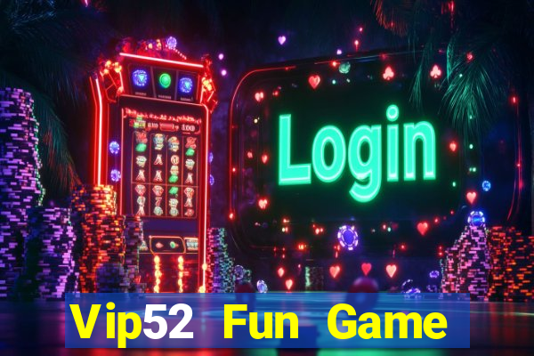 Vip52 Fun Game Bài Vip Club Đổi Thưởng