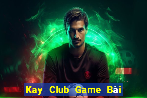 Kay Club Game Bài Chơi Với Bạn Bè