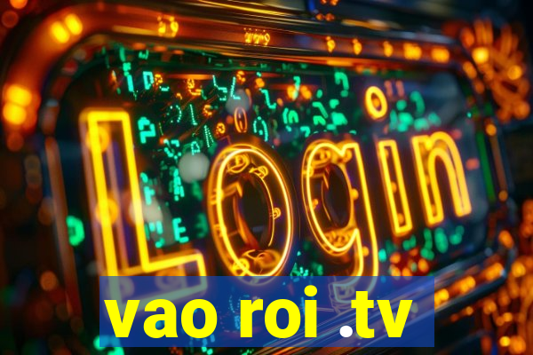 vao roi .tv