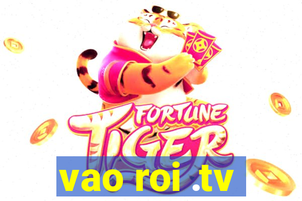 vao roi .tv