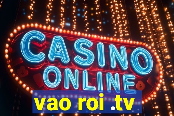 vao roi .tv