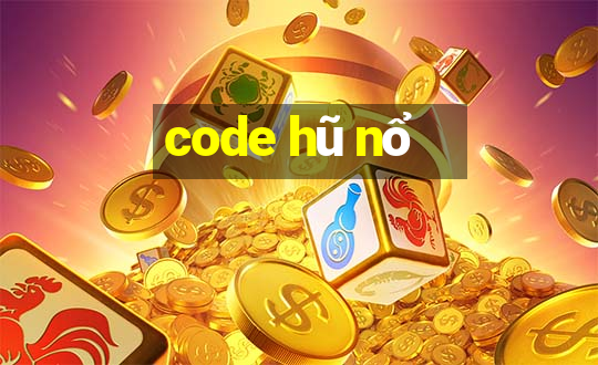 code hũ nổ