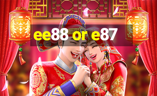 ee88 or e87