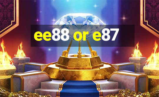 ee88 or e87