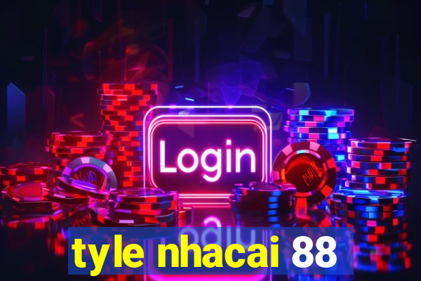 tyle nhacai 88