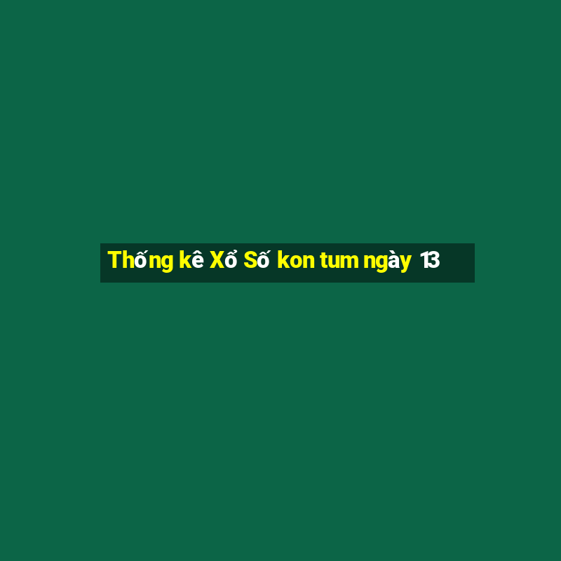 Thống kê Xổ Số kon tum ngày 13